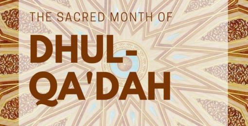 The Sacred Month of Dhul Qa&rsquo;dah